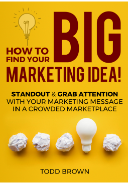 HOW TO FIND YOUR BIG MARKETING IDEA
